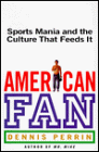Beispielbild fr American Fan: Sports Mania and the Culture That Feeds It zum Verkauf von ThriftBooks-Atlanta