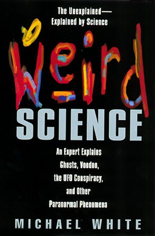 Stock image for Weird Science : An Expert Explains Ghosts, Voodoo, the UFO Conspiracy, and Other Paranormal Phenomena for sale by Better World Books