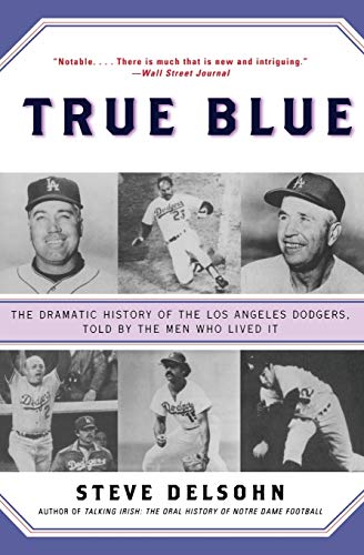 Imagen de archivo de True Blue : The Dramatic History of the Los Angeles Dodgers, Told by the Men Who Lived It a la venta por Better World Books