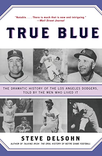 Stock image for True Blue: The Dramatic History of the Los Angeles Dodgers, Told by the Men Who Lived It for sale by KuleliBooks