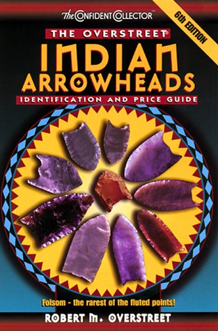 Beispielbild fr The Overstreet Indian Arrowheads Identification And Price Guide, 6th Edition (OFFICIAL OVERSTREET INDIAN ARROWHEAD IDENTIFICATION AND PRICE GUIDE) zum Verkauf von Booksavers of Virginia