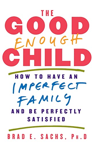 Stock image for The Good Enough Child: How to Have an Imperfect Family and Be Perfectly Satisfied for sale by Gulf Coast Books
