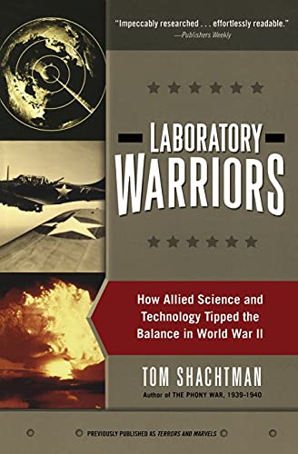Laboratory Warriors: How Allied Science and Technology Tipped the Balance in World War II - Shachtman, Tom