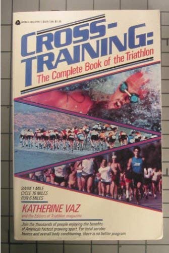 Cross-training: The Complete Book of the Triathlon