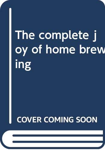 Beispielbild fr The complete joy of home brewing zum Verkauf von SecondSale