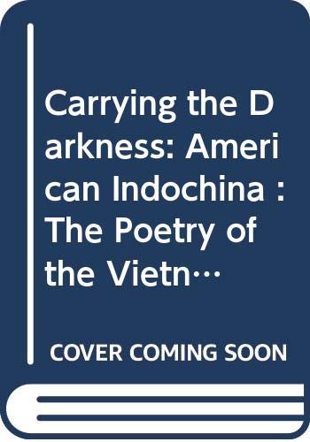 Stock image for Carrying the Darkness: American Indochina: The Poetry of the Vietnam War for sale by ThriftBooks-Atlanta