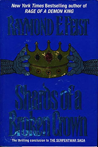 Beispielbild fr Shards of a Broken Crown: Volume IV of the Serpentwar Saga (Serpentwar Saga/Raymond E. Feist, Vol 4) zum Verkauf von Jenson Books Inc