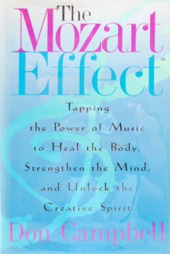 Stock image for The Mozart Effect: Tapping the Power of Music to Heal the Body, Strengthen the Mind, and Unlock the Creative Spirit for sale by SecondSale