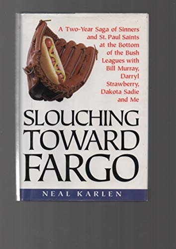 Slouching Toward Fargo:: A Two-Year Saga Of Sinners And St. Paul Saints At The Bottom Of The Bush...