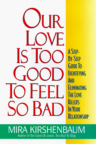 Beispielbild fr Our Love Is Too Good to Feel So Bad : A Step-by-Step Guide to Identifying and Eliminating the Love Killers in Your Relationship zum Verkauf von Better World Books