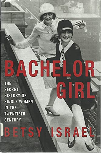 Beispielbild fr Bachelor Girl: The Secret History of Single Women in the Twentieth Century zum Verkauf von Books From California