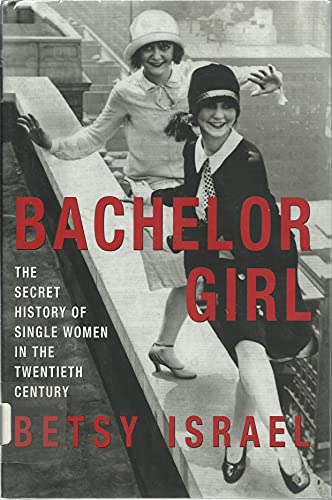 Stock image for Bachelor Girl: The Secret History of Single Women in the Twentieth Century for sale by Books From California