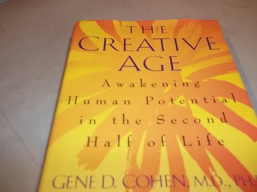 Stock image for The Creative Age: Awakening Human Potential In The Second Half Of Life for sale by HPB-Ruby