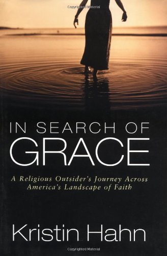 Beispielbild fr In Search of Grace : A Religious Outsider's Journey Across America's Landscape of Faith zum Verkauf von Better World Books