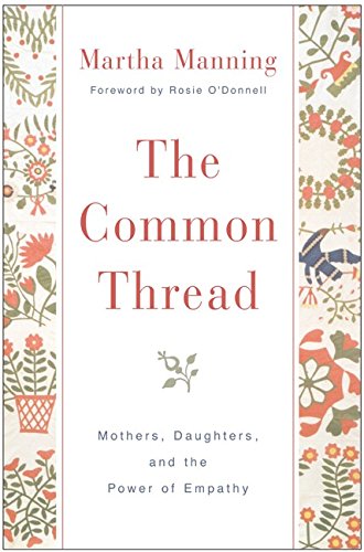 Beispielbild fr The Common Thread: Mothers, Daughters, and the Power of Empathy zum Verkauf von SecondSale