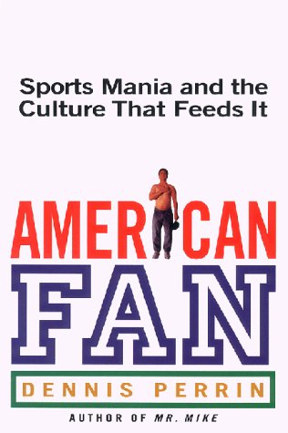 Imagen de archivo de The American Fan : Sports Mania and the Culture That Feeds It a la venta por Better World Books: West
