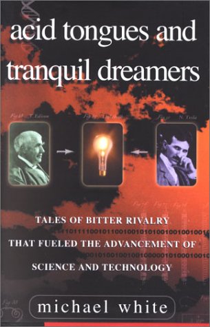 Stock image for Acid Tongues and Tranquil Dreamers : Tales of Bitter Rivalry That Fueled the Advancement of Science and Technology for sale by Better World Books