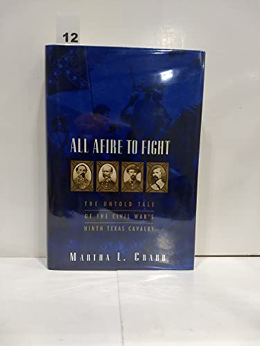 ALL AFIRE TO FIGHT. The Untold Tale of the Civil War's Ninth Texas Cavalry