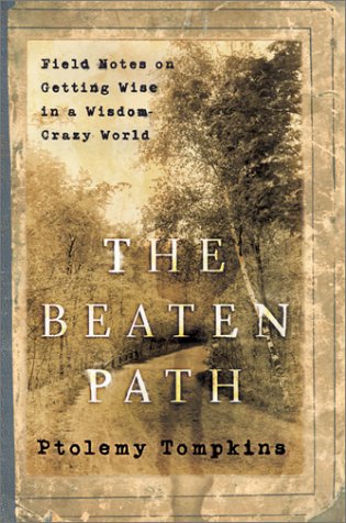 Imagen de archivo de The Beaten Path: Field Notes on Getting Wise in a Wisdom-Crazy World a la venta por Wonder Book