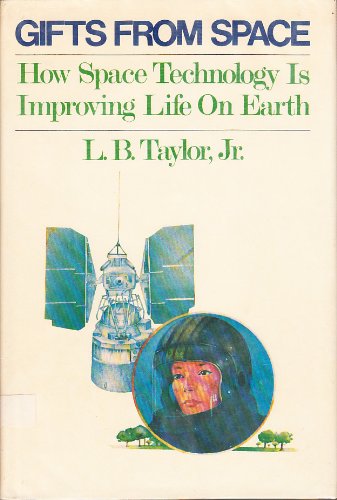 Gifts from Space: How Space Technology Is Improving Life on Earth (9780381900564) by Taylor Jr., L. B.