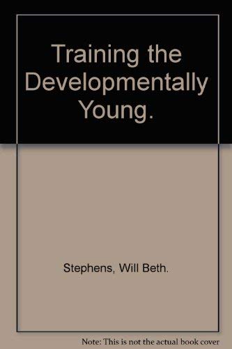 Beispielbild fr Training the Developmentally Young. zum Verkauf von Better World Books