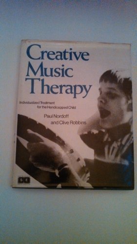 Creative Music Therapy: Individualized Treatment for the Handicapped Child (John Day Books in Special Education) - Robbins, Clive, Nordoff, Paul