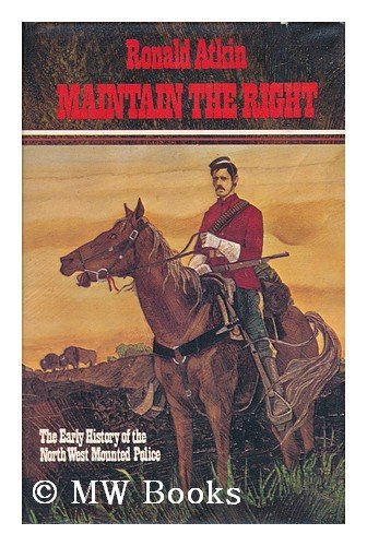 Beispielbild fr Maintain the Right: The Early History of the North West Mounted Police, 1873-1900 zum Verkauf von W. Lamm