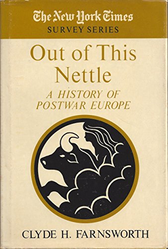 Out of this nettle: A history of postwar Europe (The New York times survey series) (9780381982485) by Farnsworth, Clyde H