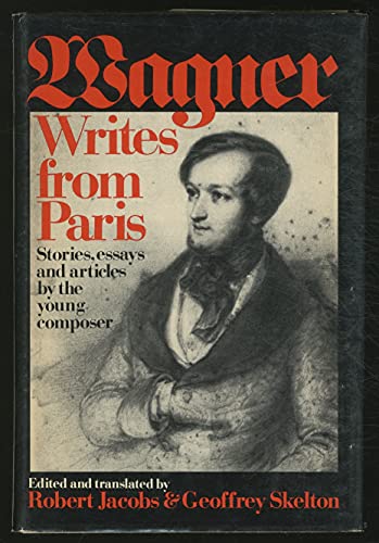 Beispielbild fr Wagner Writes from Paris: Stories, Essays, and Articles by the Young Composer zum Verkauf von Old Book Shop of Bordentown (ABAA, ILAB)