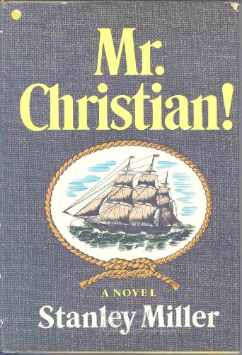 Mr. Christian! The Journal of Fletcher Christian Former Lieutenant of His Majesty's Armed Vessel ...