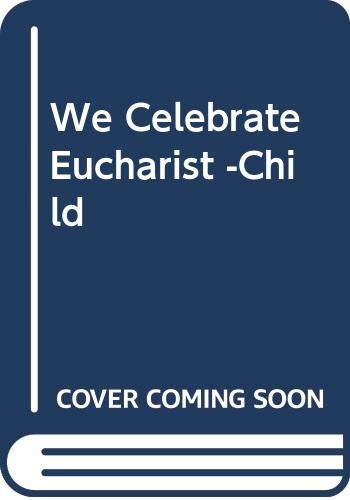 Imagen de archivo de We Celebrate Eucharist -Child a la venta por Better World Books