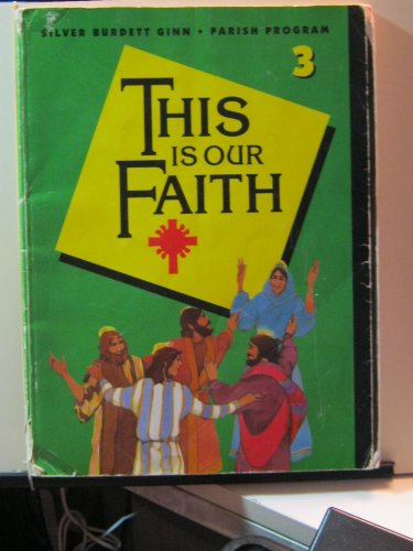 Stock image for This Is Our Faith Book 3 (Silver Burdett Ginn Parish Program) for sale by Versandantiquariat BUCHvk
