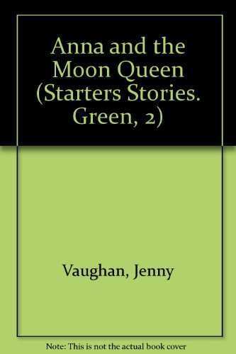 Anna and the Moon Queen (Starters Stories. Green, 2) (9780382065071) by Vaughan, Jenny; McLaren, Annabel