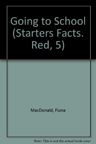 Going to School (Starters Facts. Red, 5) (9780382065514) by MacDonald, Fiona