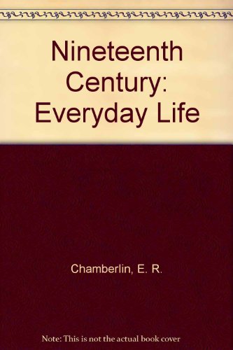 Nineteenth Century: Everyday Life (9780382066962) by Chamberlin, E. R.; Chamberlain, Russell