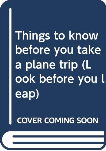 Things to know before you take a plane trip (Look before you leap) (9780382067792) by Marsoli, Lisa Ann