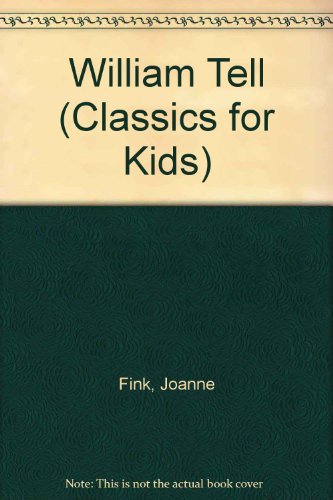 William Tell (Classics for Kids) (9780382068065) by Fink, Joanne; Schiller, Friedrich
