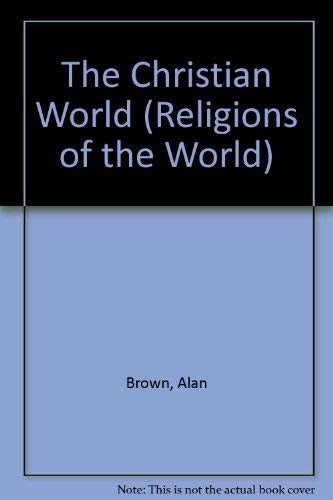 The Christian World (Religions of the World) (9780382069291) by Brown, Alan