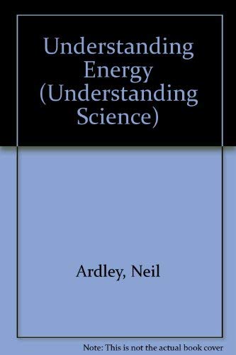 Understanding Energy (Understanding Science) (9780382091841) by Ardley, Neil