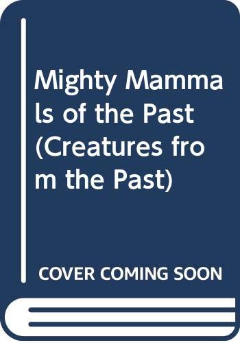 9780382093210: Mighty Mammals of the Past (Creatures from the Past)