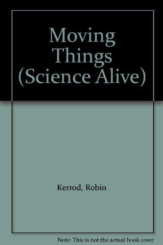 Moving Things (Science Alive) (9780382094224) by Kerrod, Robin