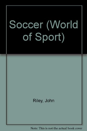 Soccer (World of Sport) (9780382094903) by Riley, John