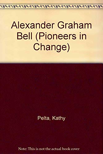 Imagen de archivo de Alexander Graham Bell (Pioneers in Change) a la venta por Redux Books