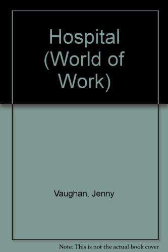 Hospital (World of Work) (9780382097188) by Vaughan, Jenny