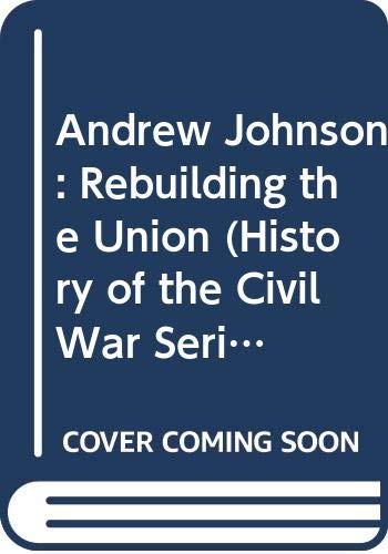 Beispielbild fr Andrew Johnson : Rebuilding the Union zum Verkauf von Better World Books