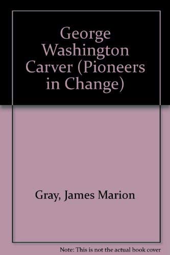 Stock image for George Washington Carver (Pioneers in Change) for sale by SecondSale