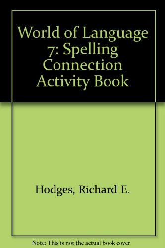 World of Language 7: Spelling Connection Activity Book (9780382211317) by Hodges, Richard E.; Johnson, Dale D.