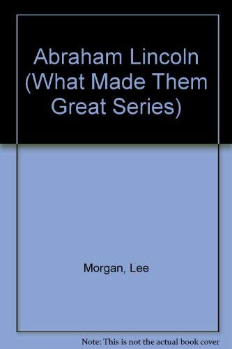 Abraham Lincoln (What Made Them Great Series) (9780382240003) by Morgan, Lee