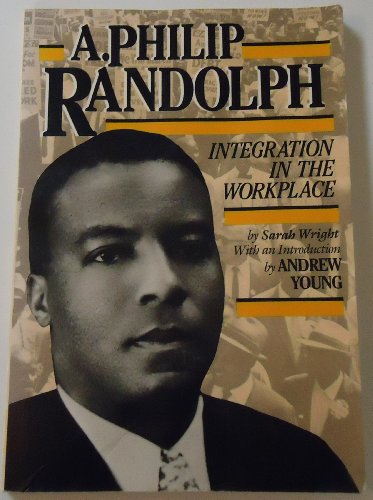 A. Philip Randolph: Integration in the Workplace (History of Civil Rights Series) - Wright, Sarah E.