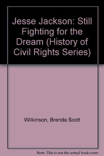 Stock image for Jesse Jackson: Still Fighting for the Dream (History of Civil Rights Series) Wilkinson, Brenda Scott for sale by Turtlerun Mercantile